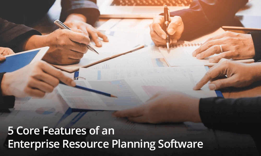 5 Core Features of an Enterprise Resource Planning Software