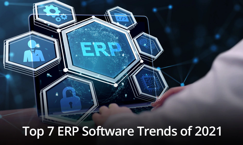 The Top 7 ERP Trends Of 2021: Here’s What Awaits Us!