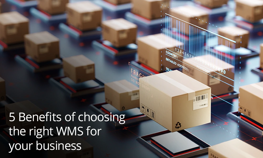 5 Benefits of choosing the right WMS for your business