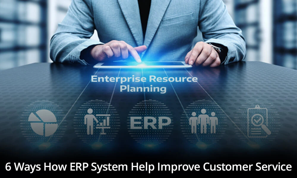 How Does the ERP System Help To Improve Customer Service?