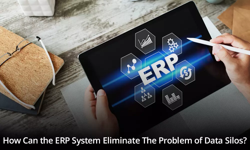 How Can the ERP System Eliminate The Problem of Data Silos?