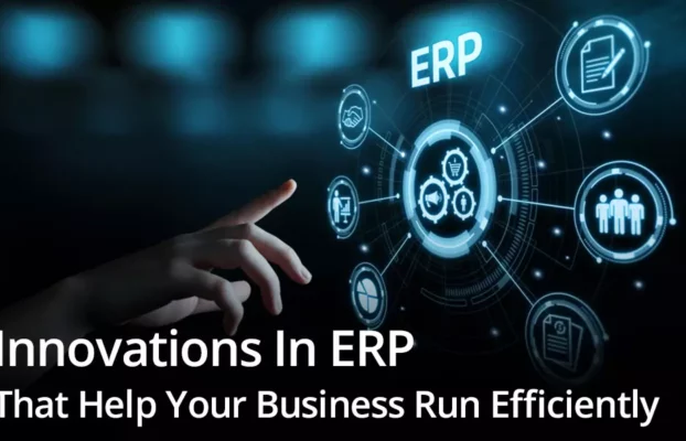 ERP Innovations That Help Your Business Run Efficiently