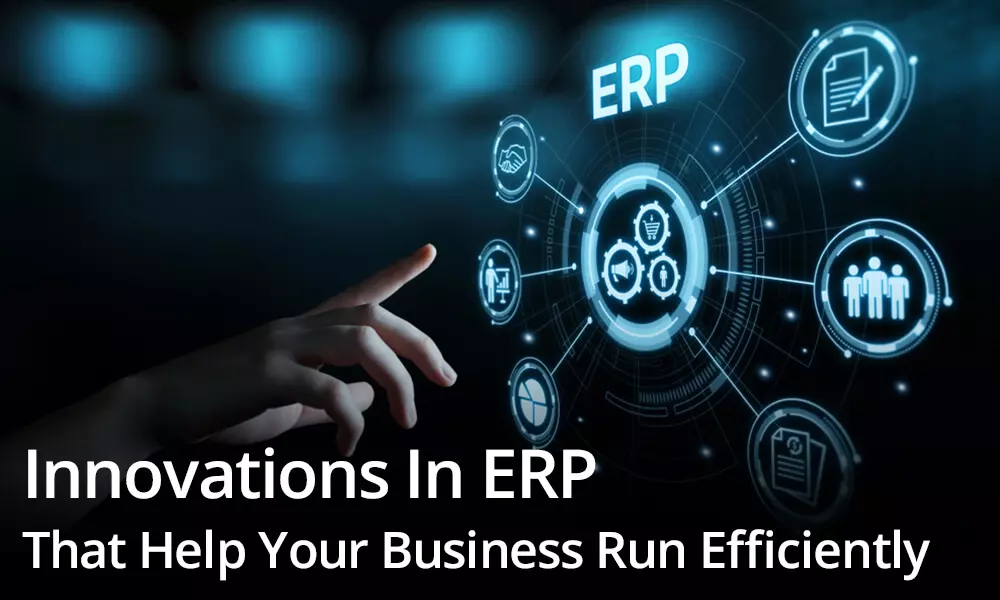 ERP Innovations That Help Your Business Run Efficiently
