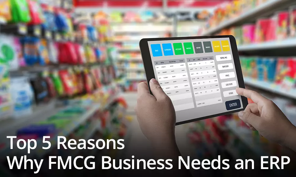 Top 5 Reasons Why FMCG Business Needs An ERP