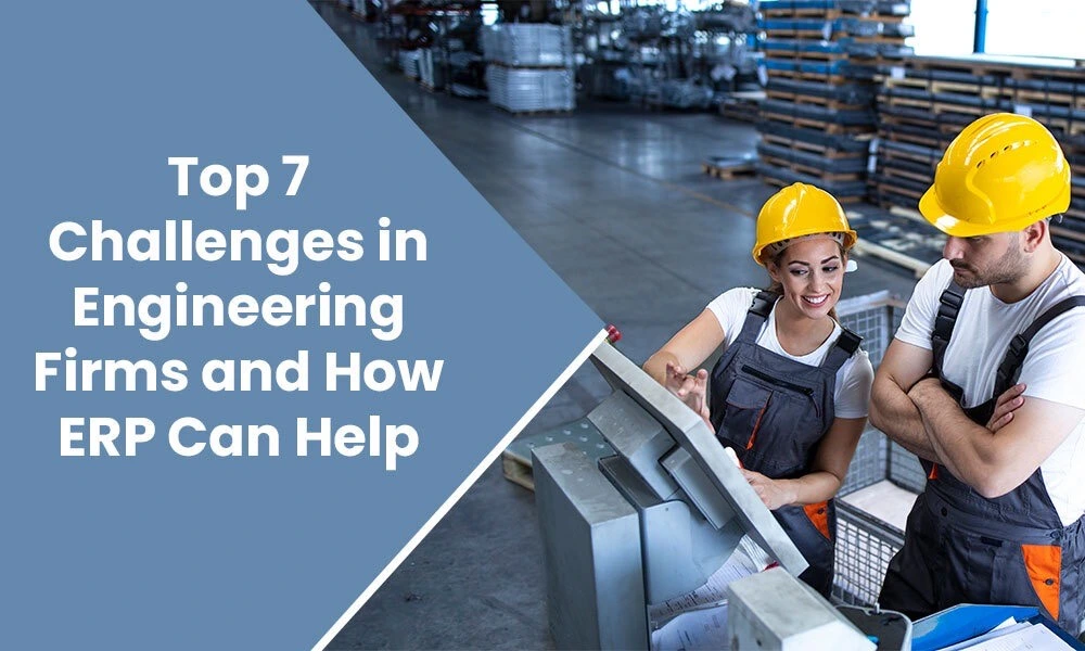 Top 7 Challenges in Engineering Firms and How ERP Can Help