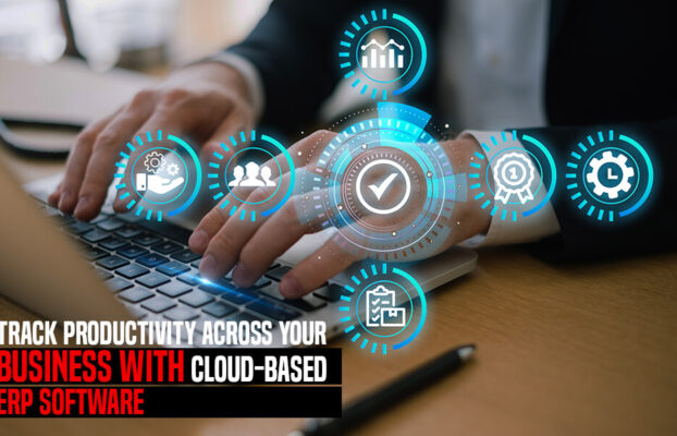 Track Productivity Across Your Business with Cloud-based ERP Software
