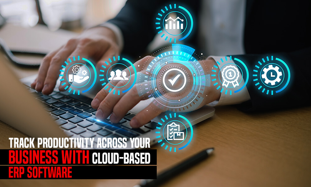 Track Productivity Across Your Business with Cloud-based ERP Software