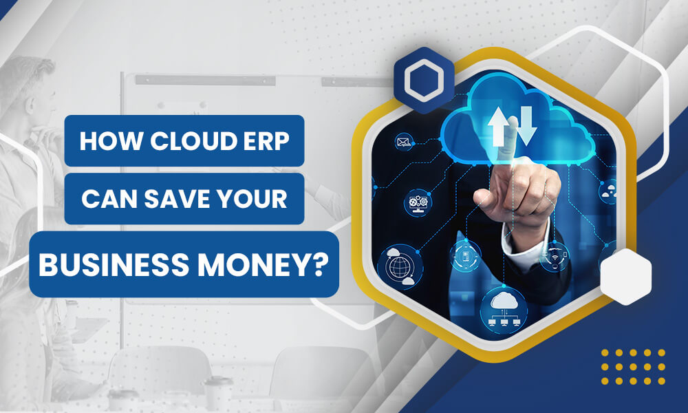 How Cloud ERP Can Save Your Business Money?