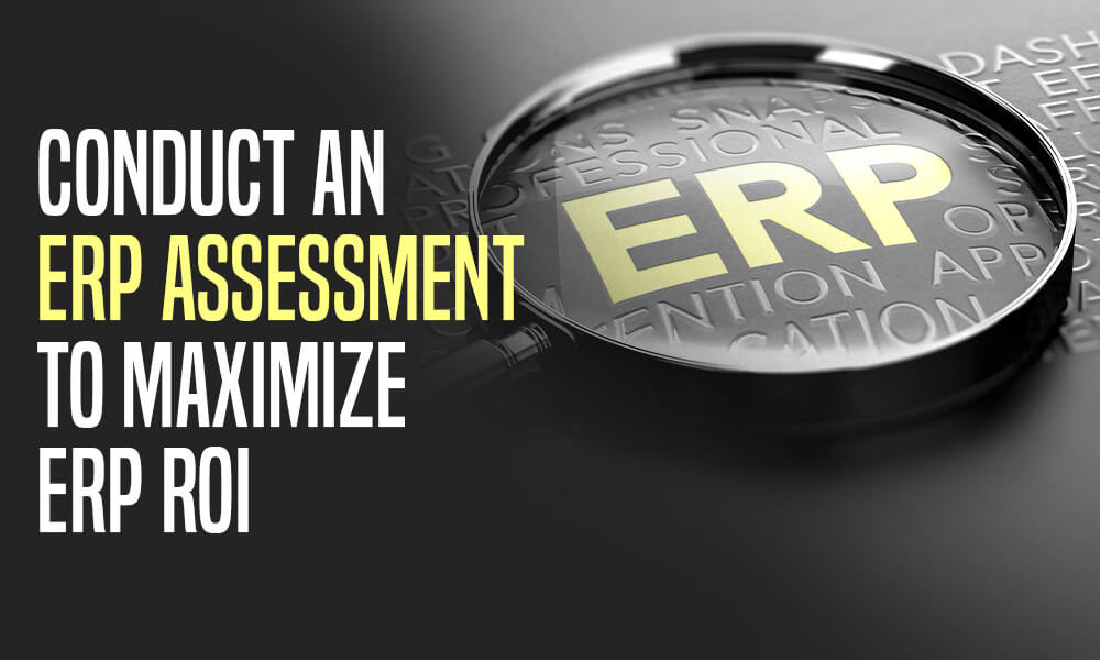 Conduct an ERP Assessment to Maximize ERP ROI