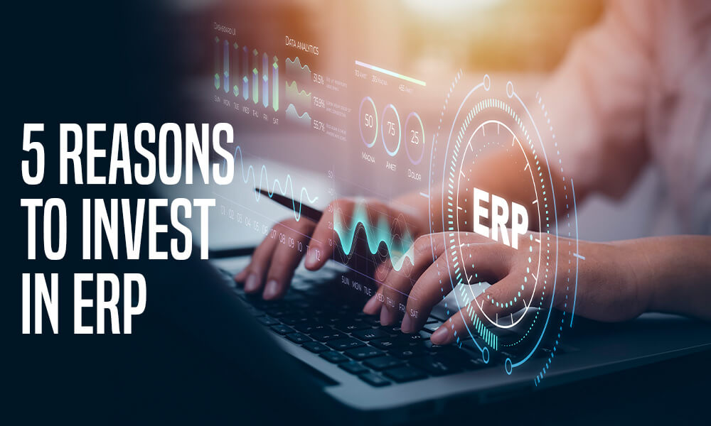 5 Reasons to invest in ERP