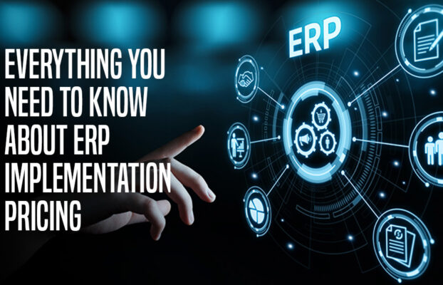 Everything You Need to Know About ERP Implementation Pricing