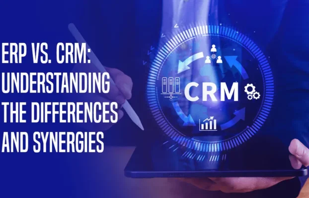 ERP vs. CRM: Understanding the Differences and Synergies