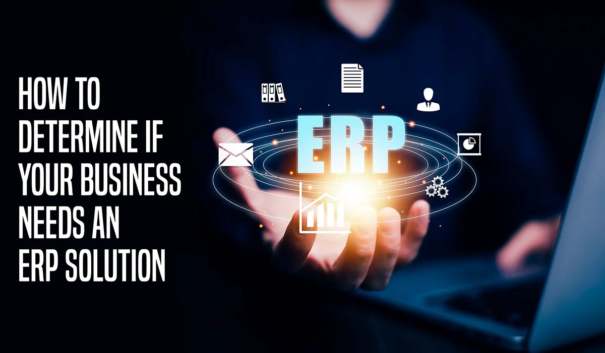 How to Determine If Your Business Needs an ERP Solution