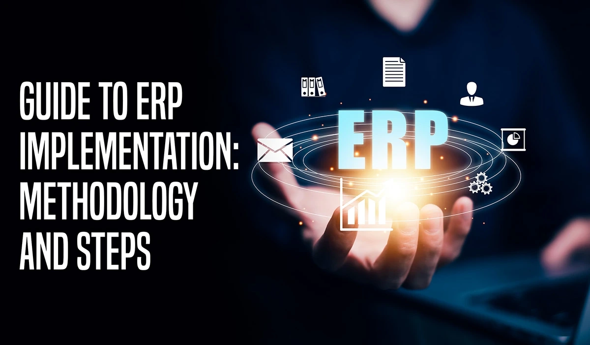 Guide to ERP Implementation: Methodology and Steps
